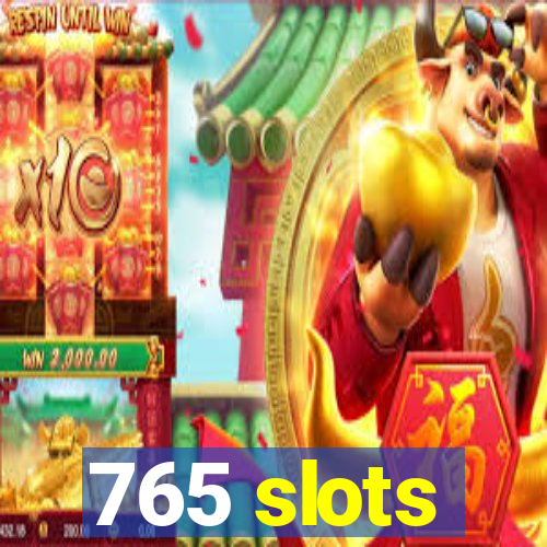 765 slots